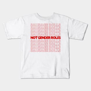 Sausage Rolls Not Gender Roles <3  //// feminism/trans love design Kids T-Shirt